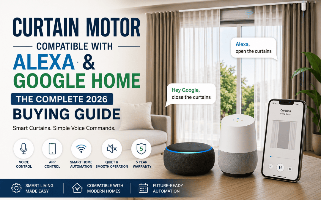 Curtain Motor Compatible with Alexa and Google Home: The Complete 2026 Buying Guide